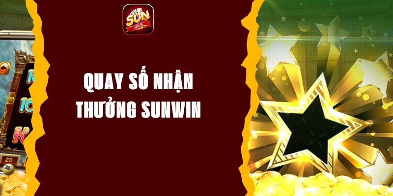 Quay Số Nhận Thưởng Sunwin – Cơ Hội Trúng Quà Hấp Dẫn